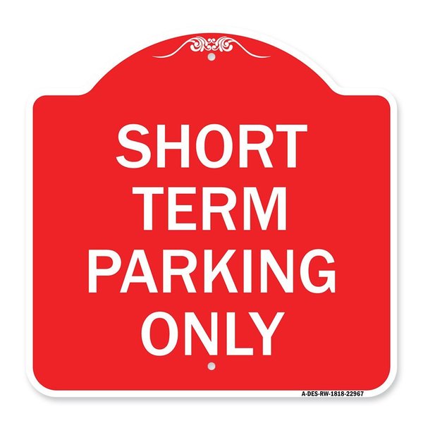 Signmission Designer Series Sign-Short Term Parking Only, Red & White Aluminum Sign, 18" x 18", RW-1818-22967 A-DES-RW-1818-22967